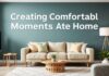 Evde Keyifli Anlar Oluşturmak: Yaşam Tarzınızı Nasıl Yükseltebilirsiniz Creating Comfortable Moments at Home: How Can You Elevate Your Lifestyle?