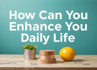 Günlük Yaşamınızı Nasıl Güzelleştirebilirsiniz? How Can You Enhance Your Daily Life?