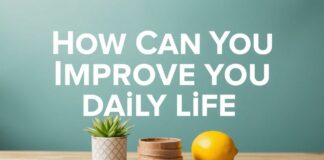 Günlük Yaşamınızı Nasıl İyileştirebilirsiniz? How Can You Improve Your Daily Life?