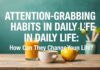 Günlük Yaşamda Dikkat Çekici Alışkanlıklar: Hayatınızı Nasıl Değiştirebilir? Attention-Grabbing Habits in Daily Life: How Can They Change Your Life?