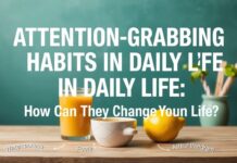 Günlük Yaşamda Dikkat Çekici Alışkanlıklar: Hayatınızı Nasıl Değiştirebilir? Attention-Grabbing Habits in Daily Life: How Can They Change Your Life?