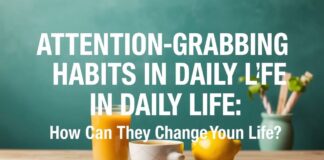 Günlük Yaşamda Dikkat Çekici Alışkanlıklar: Hayatınızı Nasıl Değiştirebilir? Attention-Grabbing Habits in Daily Life: How Can They Change Your Life?
