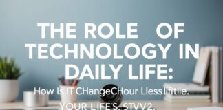 Günlük Yaşamda Teknolojinin Rolü: Yaşam Tarzınızı Nasıl Değiştiriyor? The Role of Technology in Daily Life: How Is It Changing Your Lifestyle?